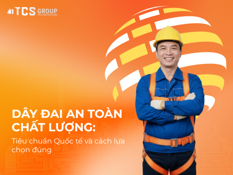 Dây đai an toàn chất lượng: Tiêu chuẩn Quốc tế và cách lựa chọn đúng